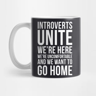 Introverts unite, we're here, we're uncomfortable and we want to go home funny T-shirt Mug